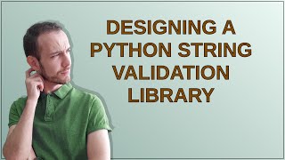 Designing a Python string validation library