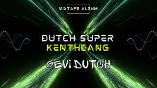 Dutch super KENTHCHANG by Gevi Dutch - Mixtape album