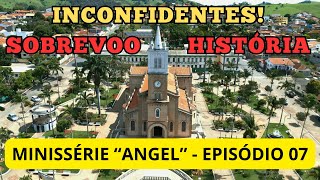 INCONFIDENTES MG   SOBREVOO E HISTÓRIA   MINISSÉIRE ANGEL   EP 07