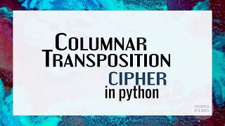 Columnar Transposition Cipher Encryptiong and Decryption in Python