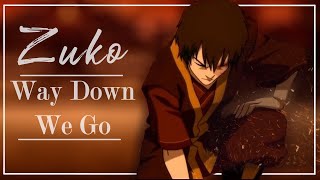 Way Down We Go || A Zuko tribute