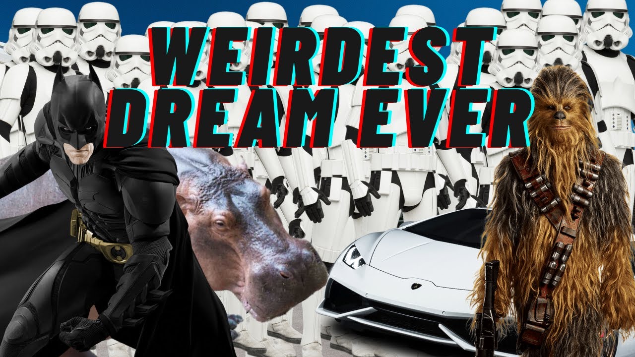 The Weirdest Dream I Ve Ever Had Youtube