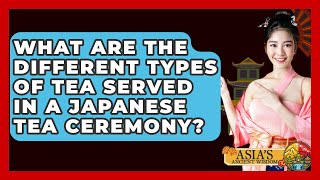 What Are the Different Types of Tea Served in a Japanese Tea Ceremony? - Asia's Ancient Wisdom