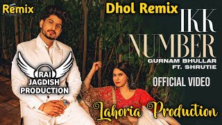 Ikk Number Dhol Remix Gurnam Bhullar Ft Lahoria Production New Punjabi Song Dhol Remix 2023