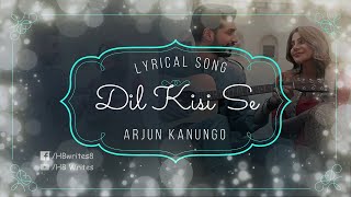 Dil Kisi Se Kiya Lagaye Full Song (LYRICS) Arjun Kanungo, Nikki Tamboli #hbwrites #dilkisise