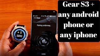 How to Connect Gear S3 to any android phone and any iPhone