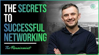 Gary Vee on The Secrets to Successful Networking \u0026 Forging Meaningful Connections | The Renaissaint