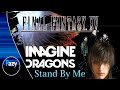Imagine Dragons || Stand By Me || Final Fantasy XV || Live version || HD