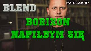 BORIXON NAPIŁBYM SIĘ BLEND REMIX