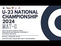 U-23 NATIONAL CHAMPIONSHIP 2024 | MAT C | DAY 1