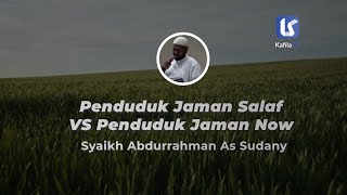 Perbedaan Penduduk Jaman Salaf dan Sekarang