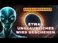 [Andromedaner] Etwas Unglaubliches wird geschehen