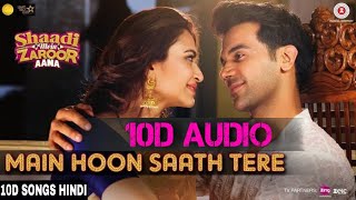 Main hoon Saath Tere | 10D Songs | 8d audio | Shaadi Mein Zaroor Aana |10D Songs Hindi