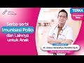 Serba-Serbi Imunisasi Polio dan Lainnya untuk Anak - dr. Handito, Sp.A (TERKA)