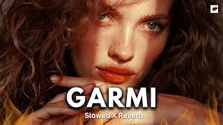 GARMI _ Nra Fatehi // Slowed X Reverb