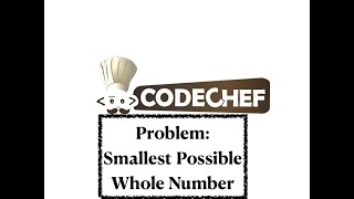 Smallest Possible Whole Number- Problem | Code Chef || Daily Coding Problem || Java Code ||