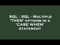 SQL : SQL - Multiple 'THEN' options in a 'CASE WHEN' statement