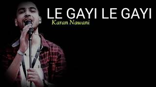 Le Gayi Le Gayi ( Mujhko Hui Na Khabar ) Lyrics | Karan Nawani |