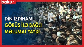 DİN izdihamlı görüş ilə bağlı məlumat yaydı - BAKU TV