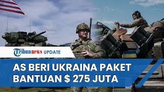 Amerika Serikat Beri Ukraina Paket Bantuan Senilai Rp 4,28 Triliun untuk Menghadapi Gempuran Rusia