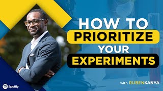 How to Prioritize Your Experiments with Ruben Kanya - Episode #191