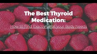 How to Find the Best Thyroid medication for Your Body - NDT vs T3 vs T4 only medication