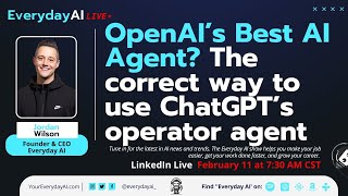 OpenAI’s Best AI Agent? The correct way to use ChatGPT’s operator agent