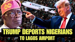 BREAKING! Trump Deports Nigerians in United States as Tinubu Begs US Govt for Mercy on Deportees