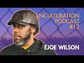 Ejoe Wilson: Dance Is Not A Sword, It's An Art That Can Change the World | Enculturation Podcast #12