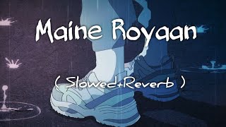 [Lyrics] Maine Royaan - Tanveer Evan | { Slowed + Reverb } with raining outside ☕🌧 |