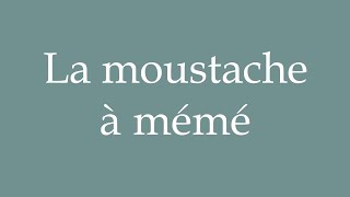 How to Pronounce ''La moustache à mémé'' (Grandma's mustache) Correctly in French