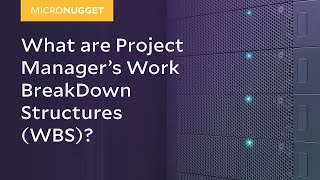 MicroNugget: What are Project Manager's Work BreakDown Structures (WBS)?