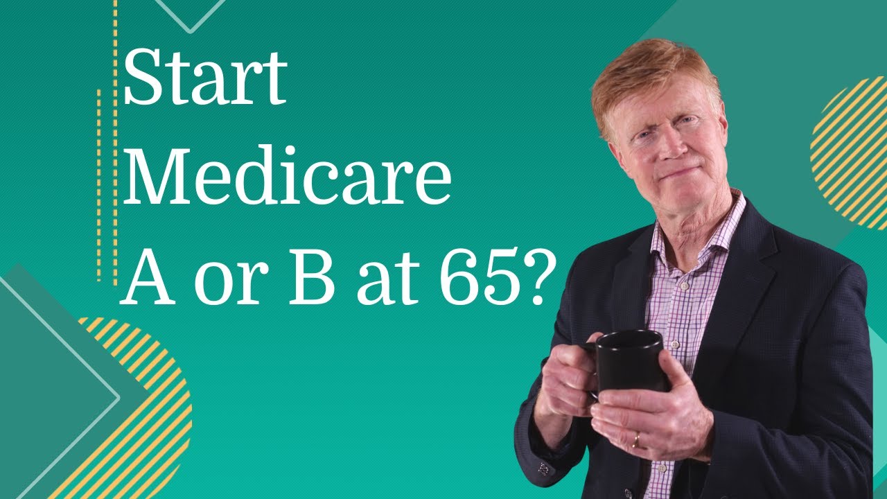 Should You Start Medicare A Or B At 65? - YouTube