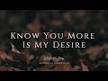 Know You More Is My Desire | Instrumental Worship Music | While You Pray