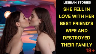 She Fell in Love with Her Best Friend’s Wife and Destroyed Their Family - GL Lesbian Love Stories