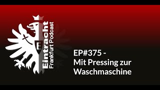 EP#375 - Mit Pressing zur Waschmaschine | Eintracht Frankfurt Podcast