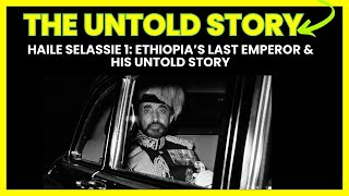 Haile Selassie 1: Ethiopia’s Last Emperor \u0026 His Untold Story.