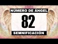 Por qué sigues viendo el número de ángel 82? El significado más profundo detrás de ver el 82