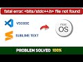 How to solve fatal error: bits/stdc++.h file not found of vscode, sublime text in macOS - Full Guide