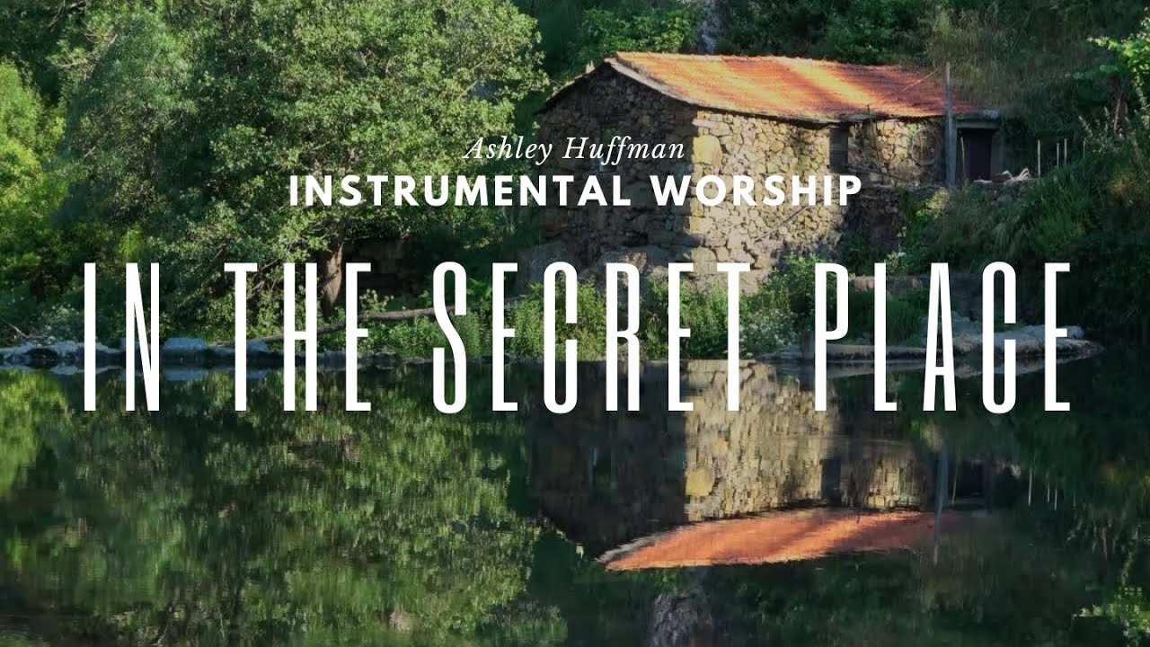 Ashley Huffman Worship Instrumentals In The Secret Place Youtube