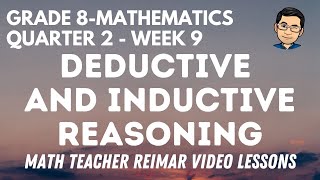 DEDUCTIVE REASONING AND INDUCTIVE REASONING | MATHEMATICS 8 | MELCS Q2 - WEEK 9 | TEACHER REIMAR