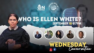 WEDNESDAY CONVERSATION : WHO IS ELLEN WHITE?