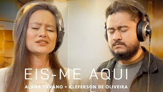 Eis me Aqui - Alana Tavano feat Kleferson de Oliveira