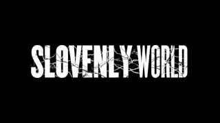 SLOVENLY WORLD - NEW SONG 2012 - BEGIN TO REACT