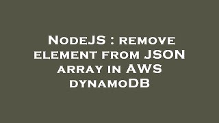 NodeJS : remove element from JSON array in AWS dynamoDB