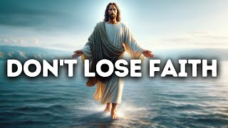 Don't Lose Faith | Gods Message Today | God Blessings Message | Gods Message for Me Today