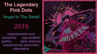 The Legendary Pink Dots – Angel In The Detail (2019)