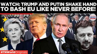 Putin \u0026 Trump Unleash Joint Fury on the European Union: What’s Coming Next? | Times Now World