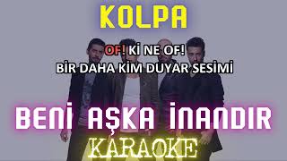 Kolpa - Beni Aşka İnandır (Karaoke)