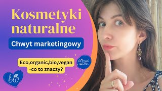 Kosmetyki NATURALNE, ORGANICZNE, BIO. Co oznaczają te nazwy?